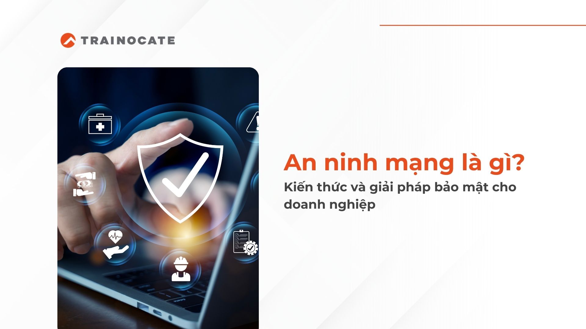 An ninh mạng là gì? Kiến thức và giải pháp bảo mật cho doanh nghiệp