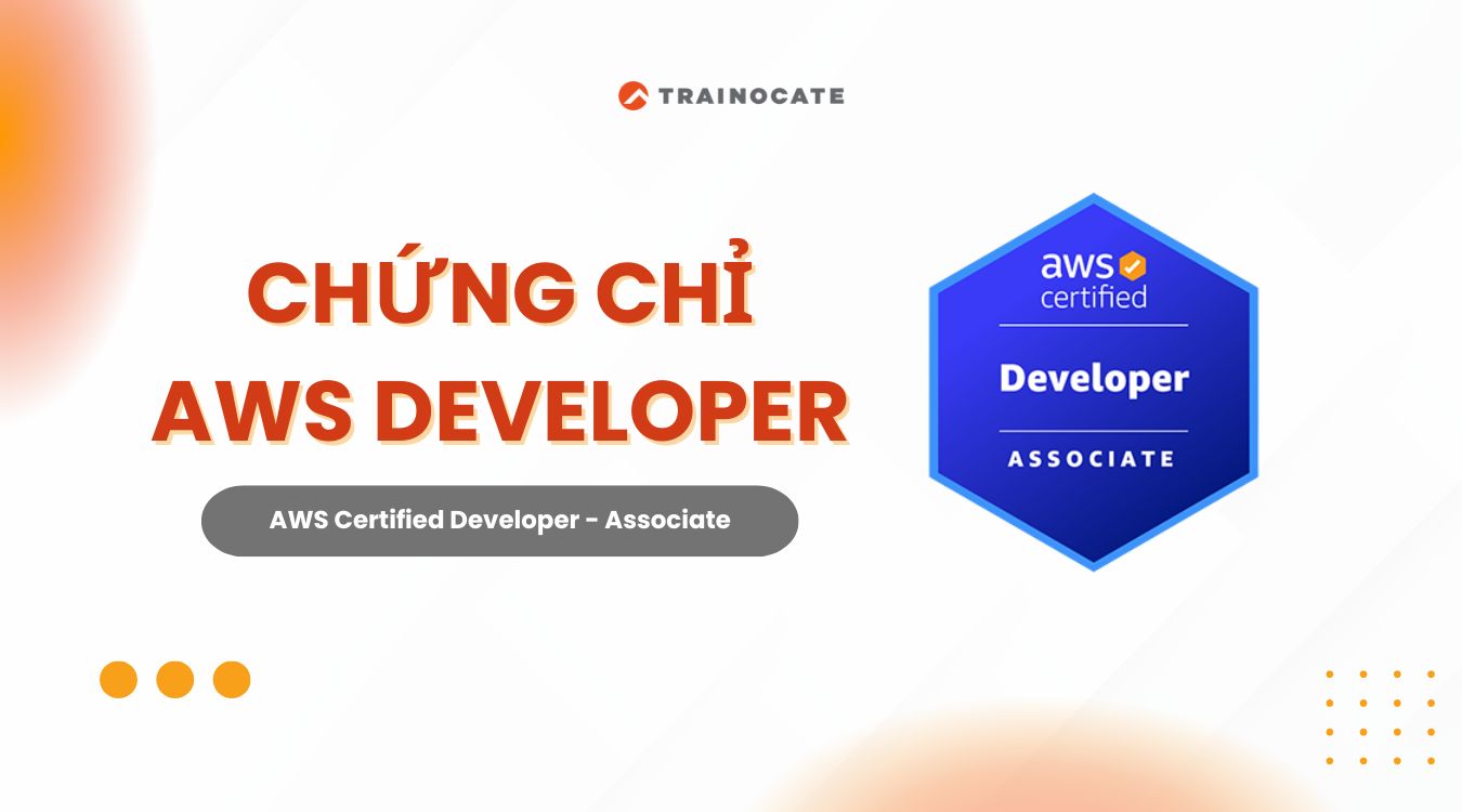 Tìm hiểu chứng chỉ AWS Certified Developer - Associate là gì?