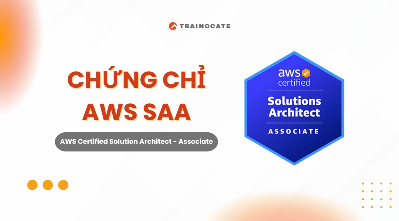 Chứng chỉ AWS SAA - AWS Certified Solution Architect là gì?