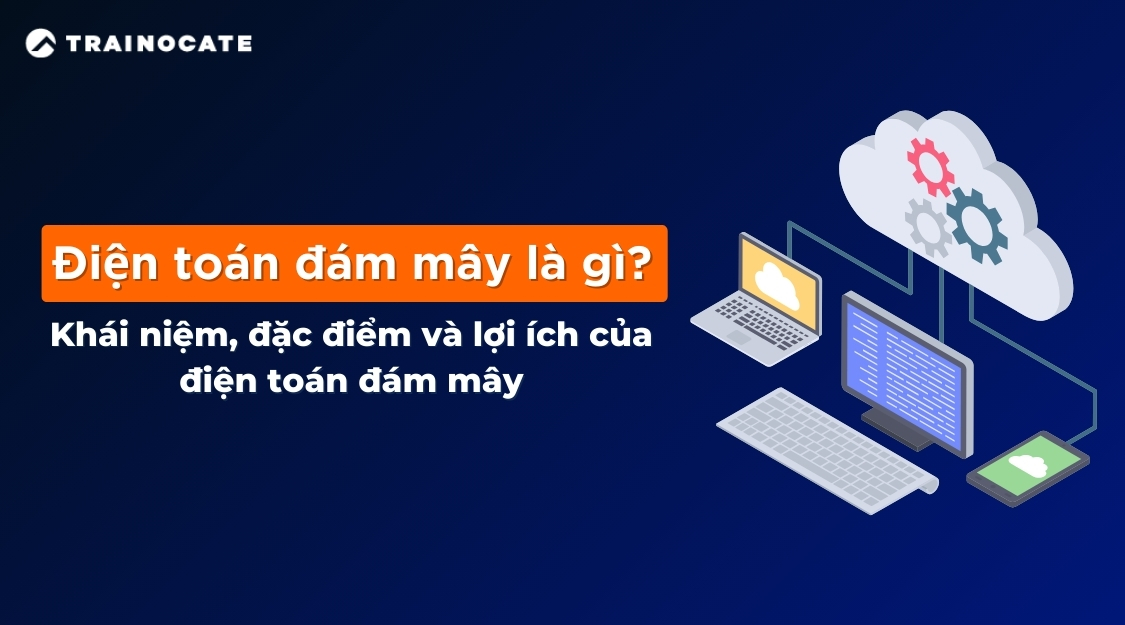 Điện toán đám mây là gì? Tổng quan, ưu điểm và nhược điểm