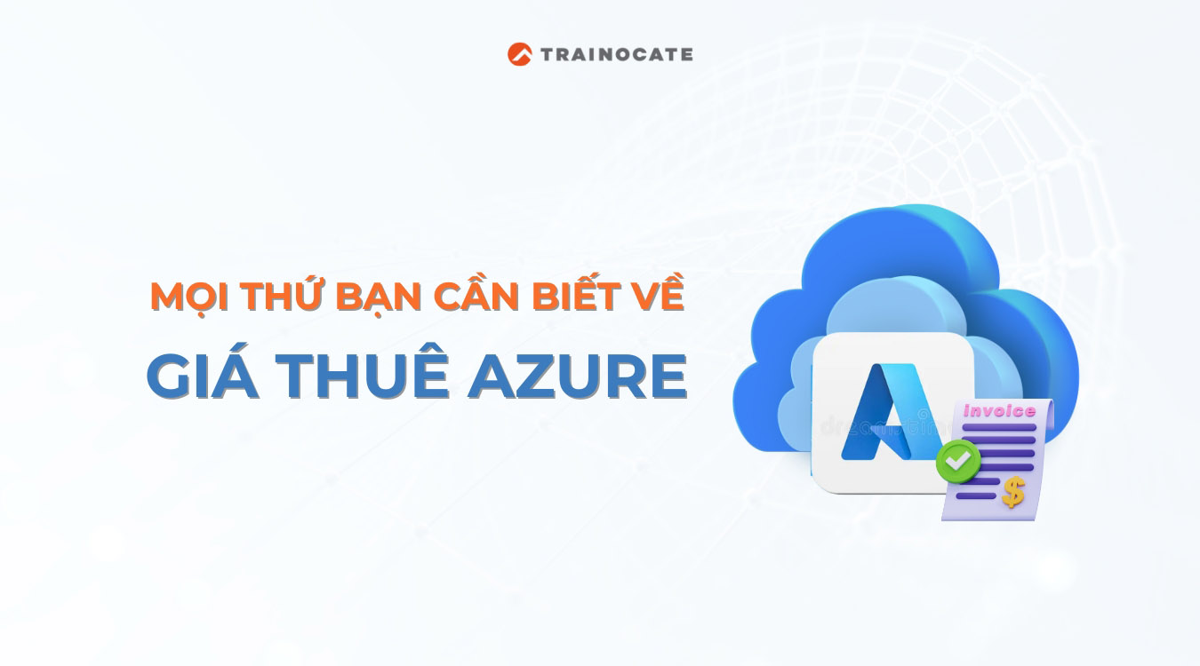 Giá thuê Azure 2025: Mọi thứ bạn cần biết về giá thuê Azure