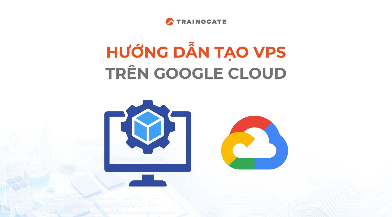 Hướng dẫn tạo VPS Google Cloud trong 10 phút