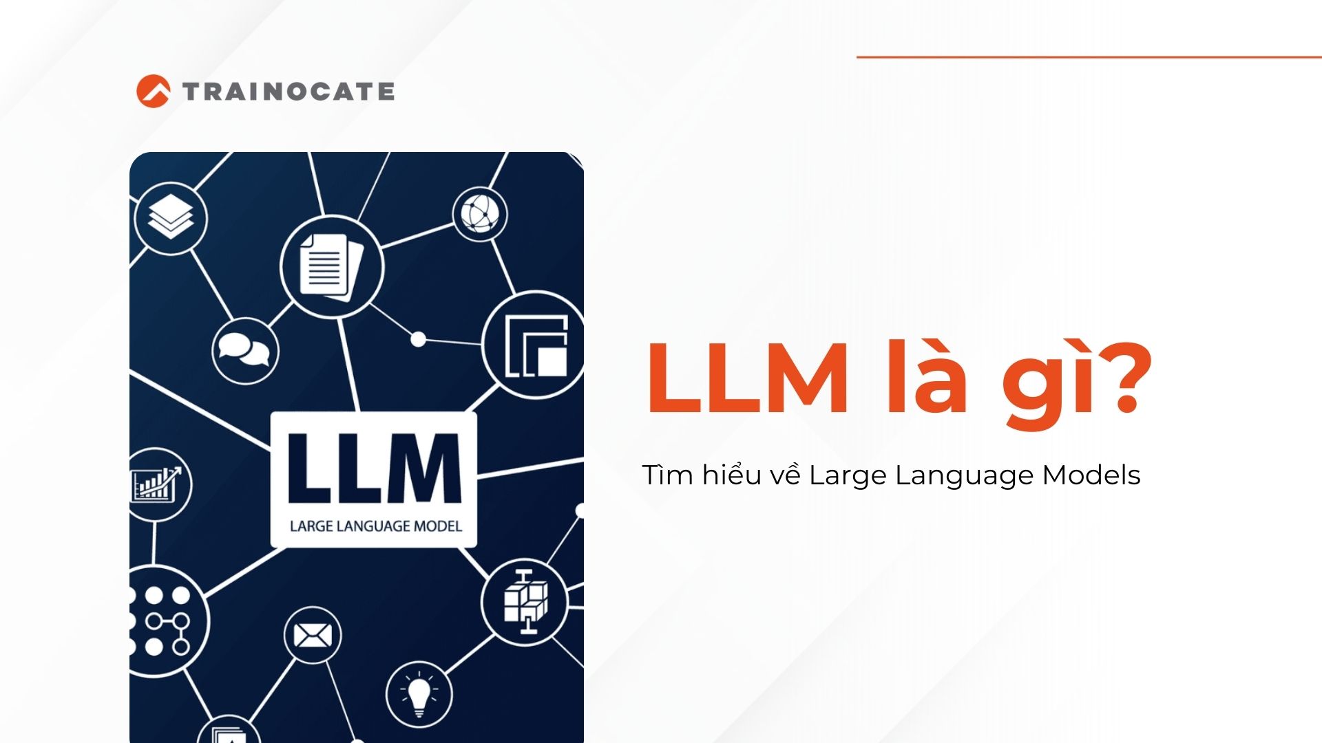 LLM là gì? Giải thích về mô hình ngôn ngữ lớn