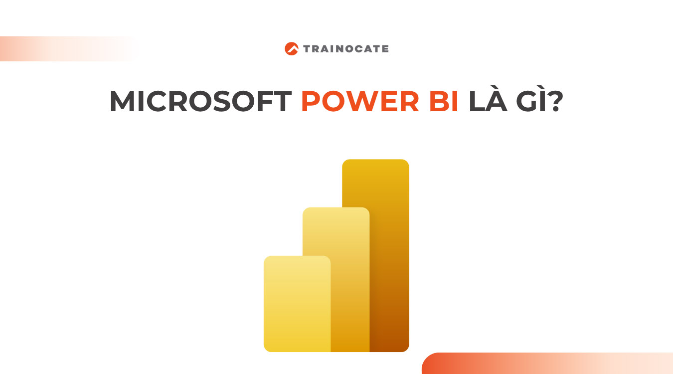 Microsoft Power BI là gì? Tính năng, lợi ích và cách sử dụng