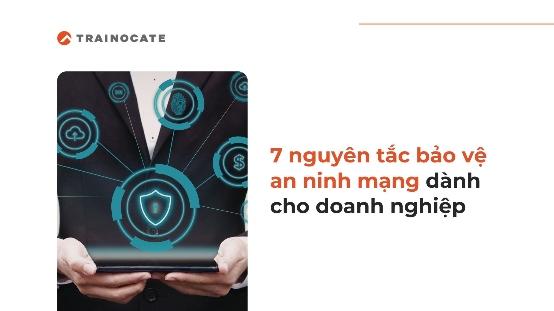 7 nguyên tắc bảo vệ an ninh mạng cho doanh nghiệp