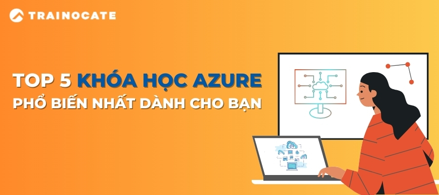 Top 5 khóa học Azure giúp bạn thăng tiến sự nghiệp trong lĩnh vực điện toán đám mây.