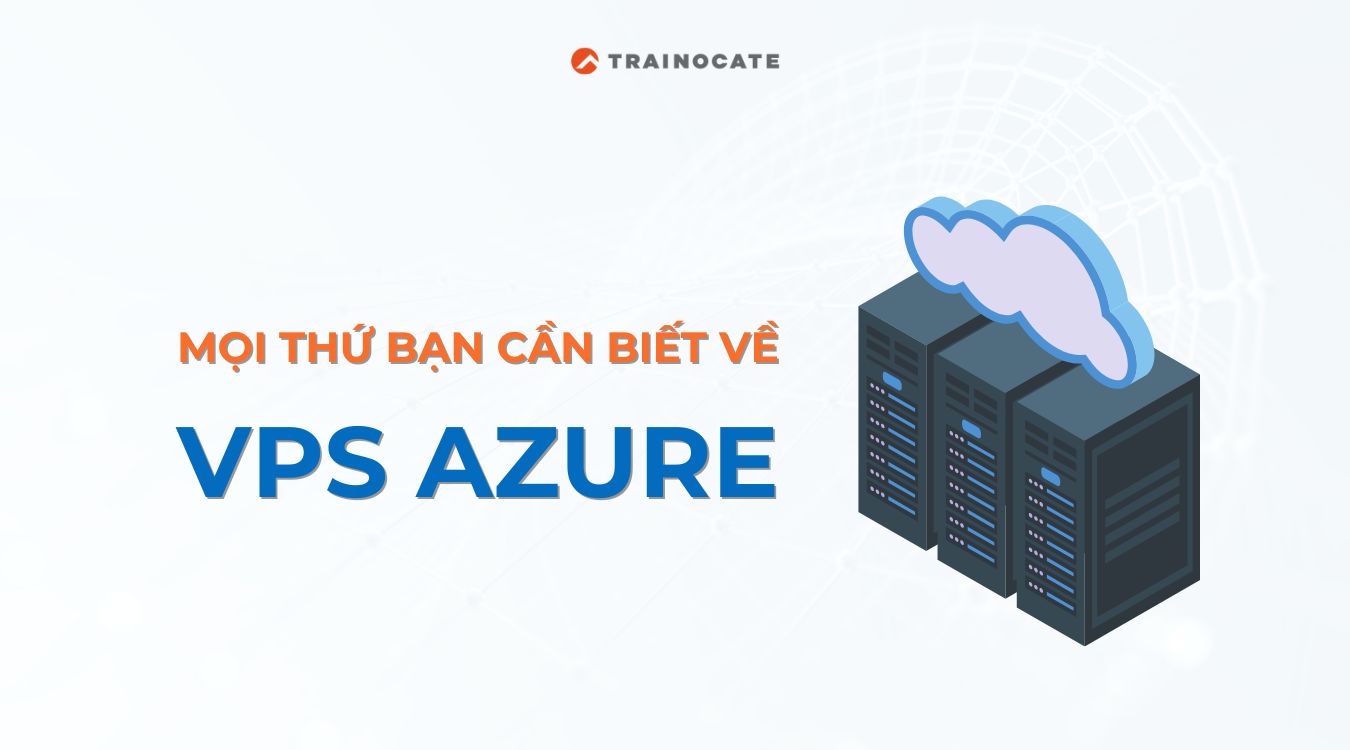 VPS Azure là gì? Mọi thứ bạn cần biết về VPS Azure