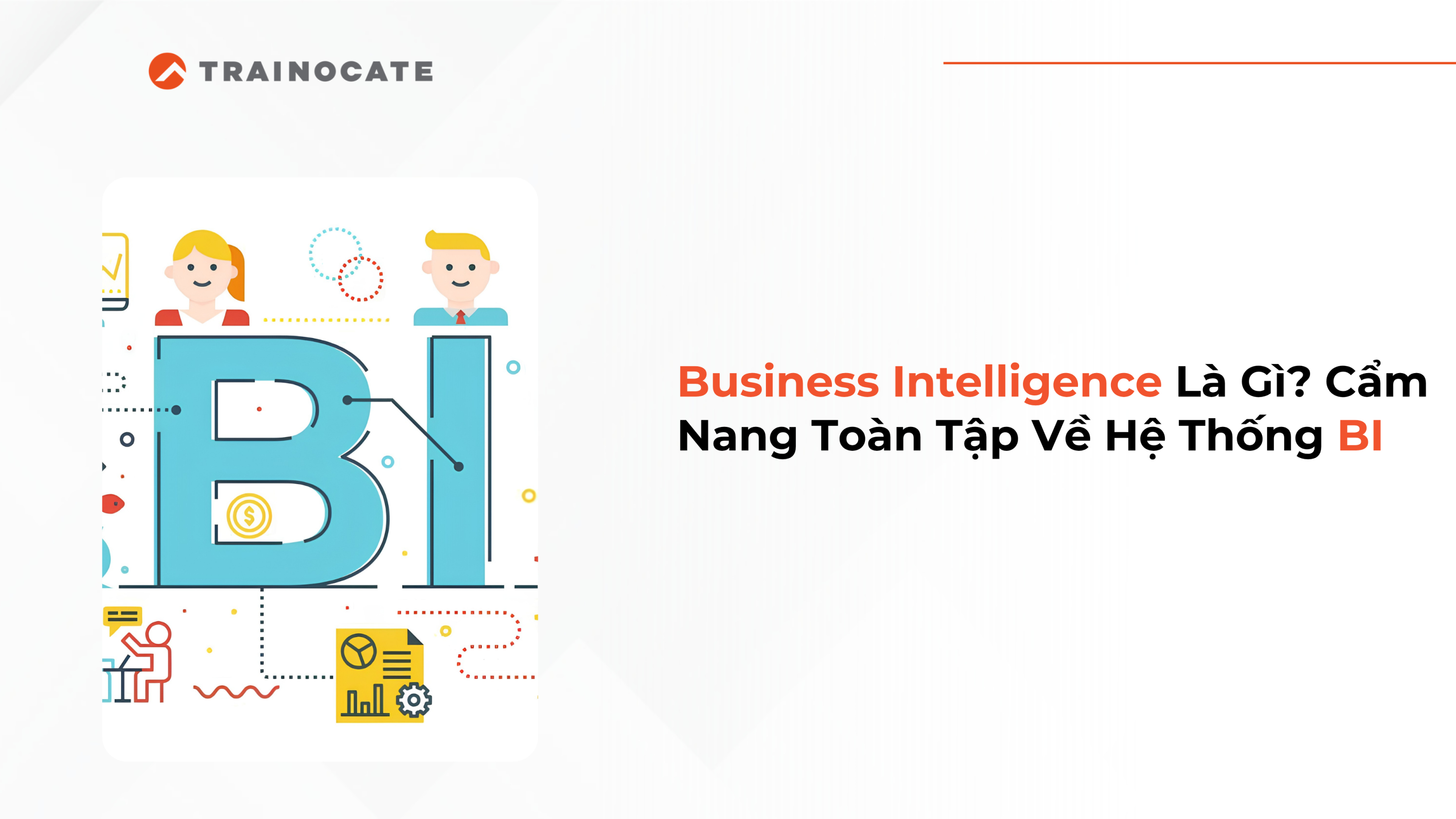 Business Intelligence Là Gì? Cẩm Nang Toàn Tập Về Hệ Thống BI