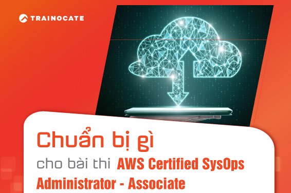 Chuẩn bị gì cho bài thi AWS Certified SysOps Administrator - Associate on AWS?