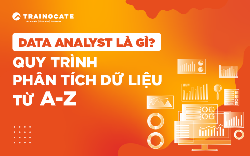 Data analyst là gì? Quy trình phân tích dữ liệu từ A-Z?