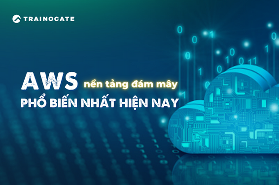 Tìm hiểu về AWS - nền tảng đám mây phổ biến nhất hiện nay