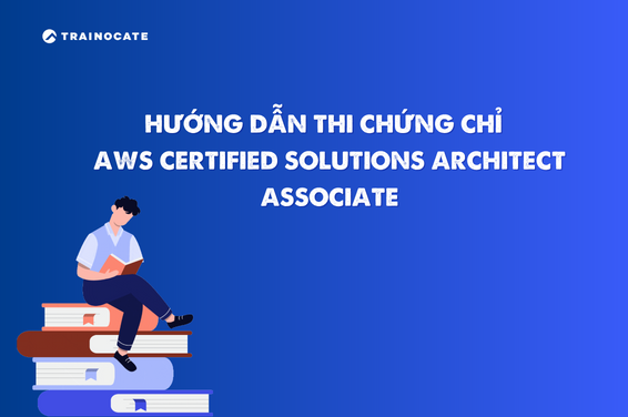 Hướng dẫn thi chứng chỉ AWS Certified Solutions Architect - Associate