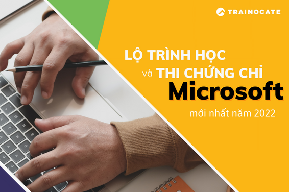 Lộ trình học và thi chứng chỉ Microsoft đầy đủ, mới nhất năm 2022 (phần 2)