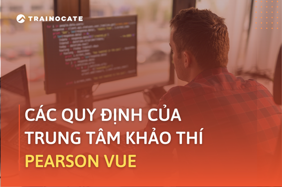 Các quy định của trung tâm khảo thí Pearson VUE