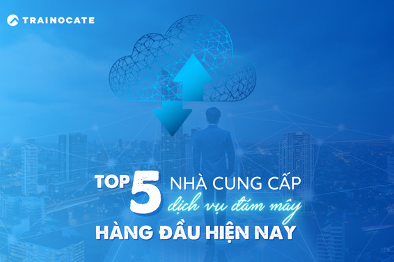 Top 5 nhà cung cấp dịch vụ điện toán đám mây năm 2022